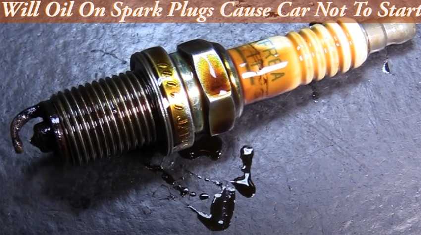 Will Oil On Spark Plugs Cause Car Not To Start