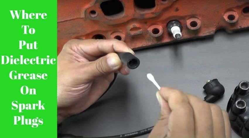 Where To Put Dielectric Grease On Spark Plugs