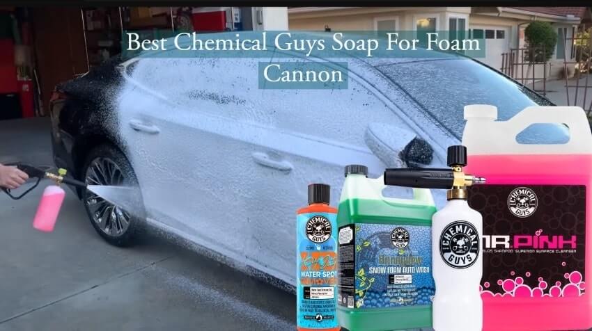 Best Chemical Guys Soap For Foam Cannon