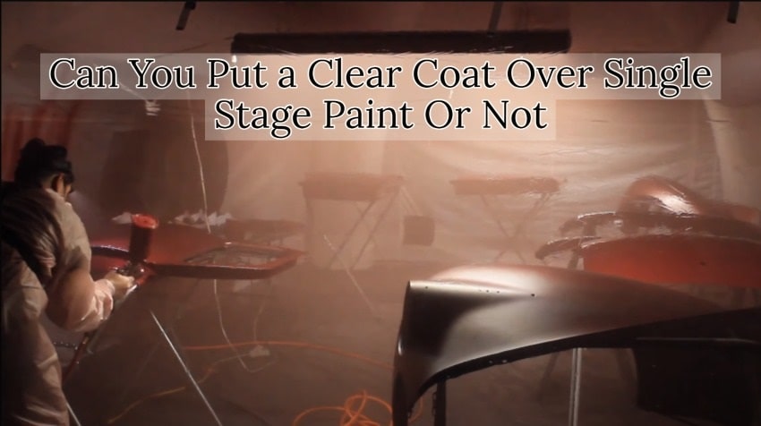 Can You Put a Clear Coat Over Single Stage Paint Or Not